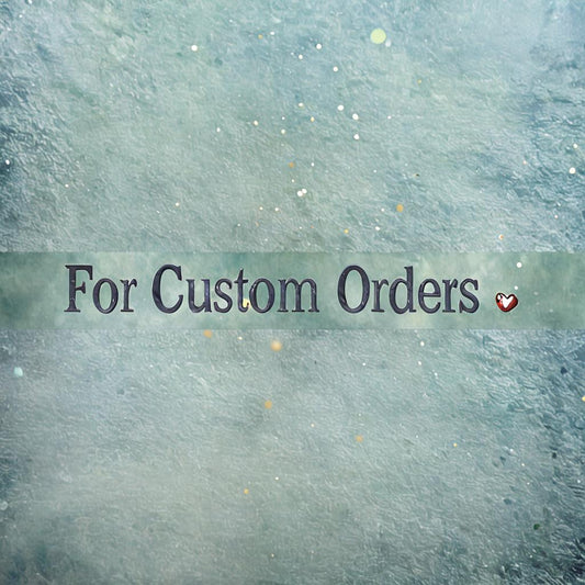 For Custom Orders